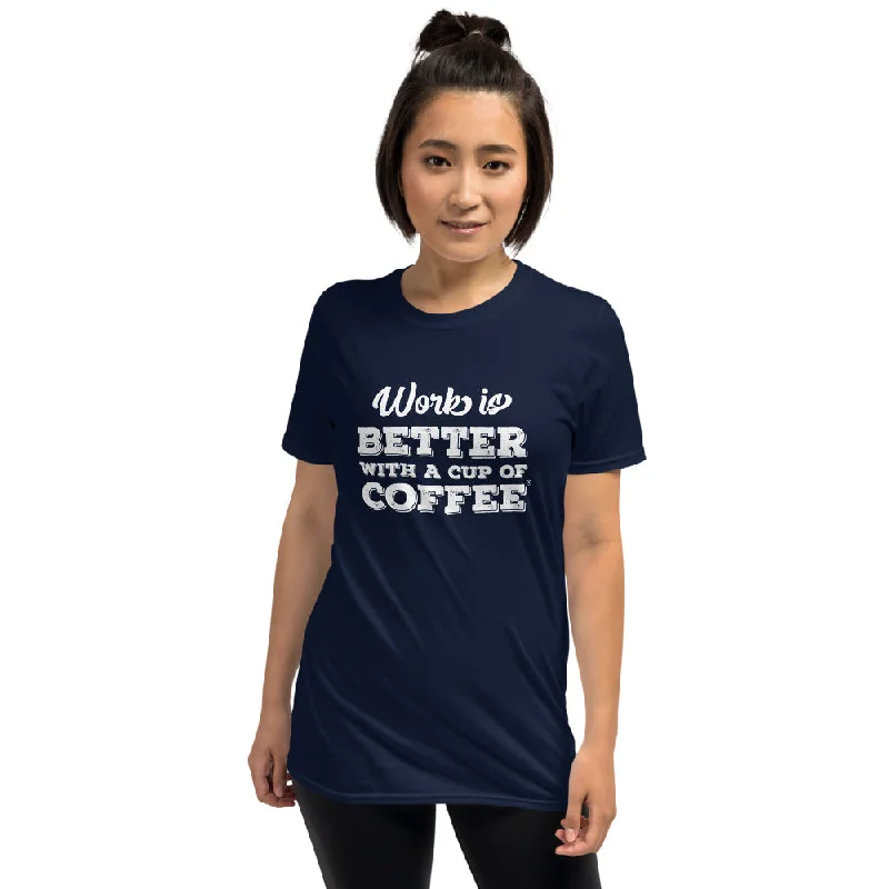 Work is Better with a Cup of Coffee Women's Basic T-Shirt Fashionable Trendy Casual